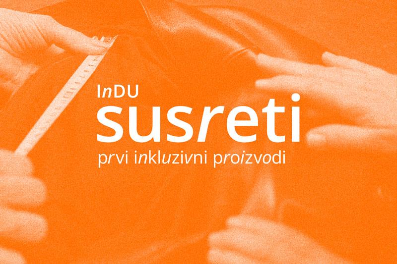 Izložba - InDU Susreti – prvi inkluzivni proizvodi